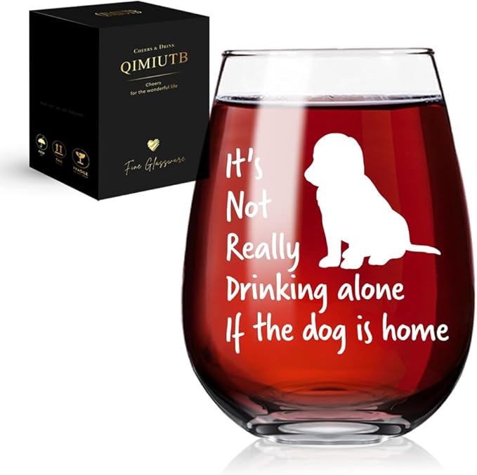 It's Not Really Drinking Alone if The Dog is Home Wine Glass,Fun Drinking Glasses,Funny Dog Lover Gift for the Dog Lover, Him, Her,Birthdays, Retirement, Mother, Father-100