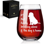 It's Not Really Drinking Alone if The Dog is Home Wine Glass,Fun Drinking Glasses,Funny Dog Lover Gift for the Dog Lover, Him, Her,Birthdays, Retirement, Mother, Father-100