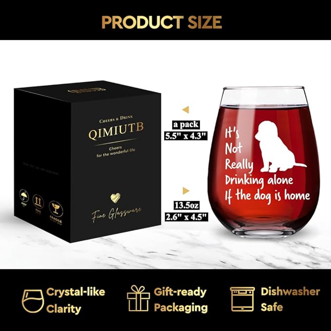 It's Not Really Drinking Alone if The Dog is Home Wine Glass,Fun Drinking Glasses,Funny Dog Lover Gift for the Dog Lover, Him, Her,Birthdays, Retirement, Mother, Father-100