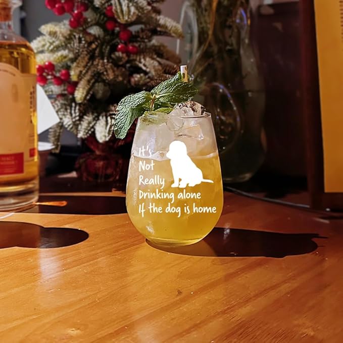 It's Not Really Drinking Alone if The Dog is Home Wine Glass,Fun Drinking Glasses,Funny Dog Lover Gift for the Dog Lover, Him, Her,Birthdays, Retirement, Mother, Father-100